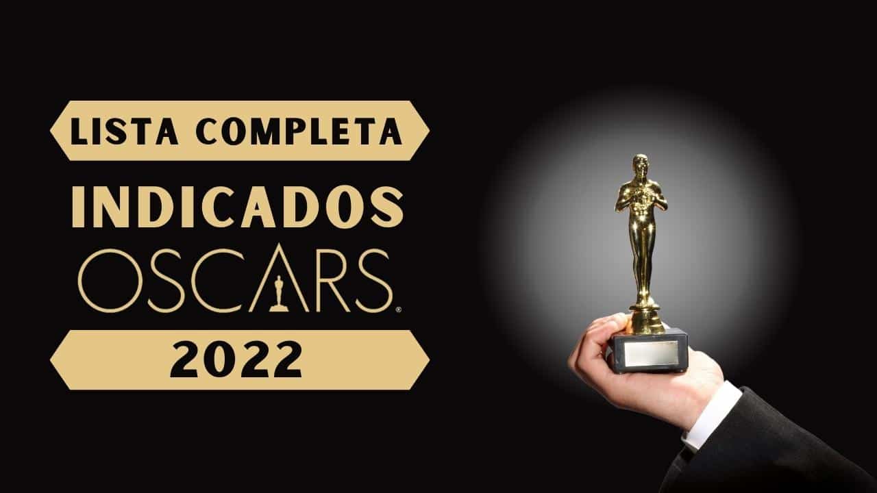LISTA COMPLETA DE FILMES INDICADOS AO OSCAR 2022